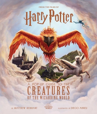 Harry Potter: A Pop-Up Guide to the Creatures of the Wizarding World - Revenson, Jody, and Reinhart, Matthew