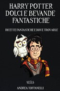 Harry Potter Dolci e Bevande Fantastiche: Ricette Fantastiche e dove Trovarle