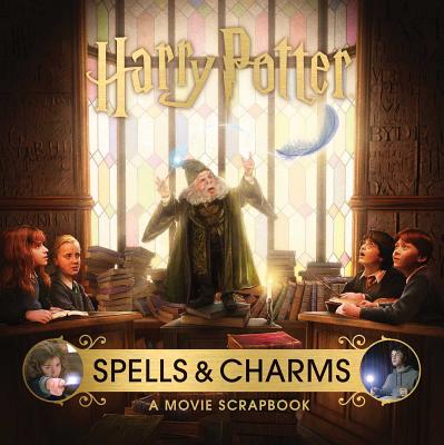 Harry Potter: Spells and Charms: A Movie Scrapbook - Revenson, Jody