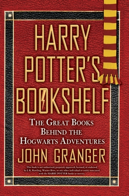 Harry Potter's Bookshelf: The Great Books Behind the Hogwarts Adventures - Granger, John