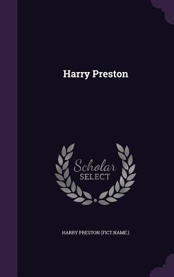 Harry Preston - (Fict Name ), Harry Preston