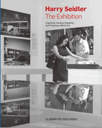 Harry Seidler: The Exhibition: Organizing, Curating, Designing, and Producing a World Tour: Slipcased Edition