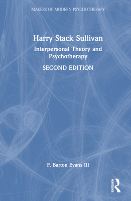 Harry Stack Sullivan: Interpersonal Theory and Psychotherapy - Evans, F Barton, III