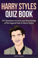Harry Styles Quiz Book: 101 Questions To Test Your Knowledge Of The Legend That Is Harry Styles