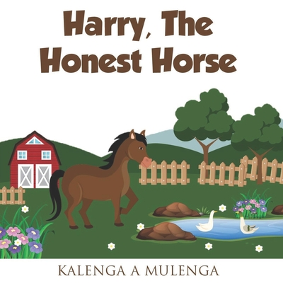 Harry the Honest Horse: A cute children's book about horses friendship honesty for ages 1-3 ages 4-6 ages 7-8 - Mulenga, K a