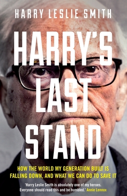 Harry's Last Stand: How the world my generation built is falling down, and what we can do to save it - Leslie Smith, Harry