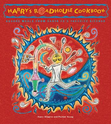 Harry's Roadhouse Cookbook - Shapiro, Harry, and Young, Peyton, and Kotz, Jack (Photographer)