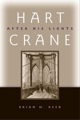 Hart Crane: After His Lights - Reed, Brian M