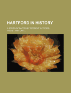 Hartford in History: A Series of Papers by Resident Authors