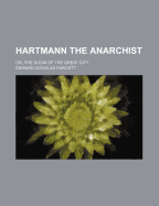 Hartmann the Anarchist: Or, the Doom of the Great City