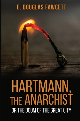 Hartmann, the Anarchist: Or the Doom of the Great City - Fawcett, E Douglas