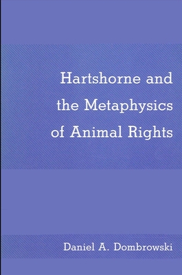 Hartshorne and the Metaphysics of Animal Rights - Dombrowski, Daniel A