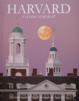 Harvard: A Living Portrait: Revised 2007 - Dunwell, Steve (Photographer), and McCord, David (Introduction by)