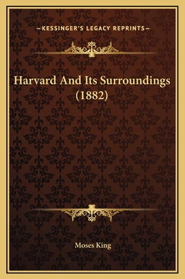 Harvard and Its Surroundings (1882) - King, Moses