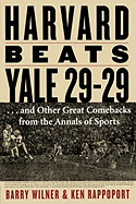 Harvard Beats Yale 29-29: ...and Other Great Comebacks from the Annals of Sports - Wilner, Barry, and Rappoport, Ken