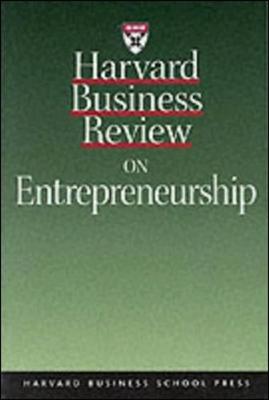 Harvard Business Review on Entrepreneurship - Bhide, Amar, and Harvard Business School Publishing (Compiled by), and Sahlman, William A