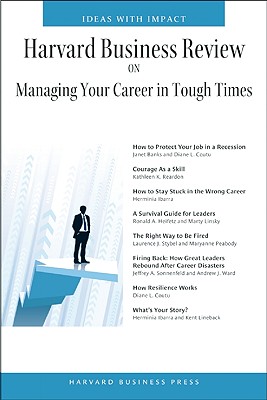 Harvard Business Review on Managing Your Career in Tough Times - Harvard Business Press (Creator)