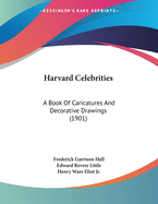 Harvard Celebrities: A Book Of Caricatures And Decorative Drawings (1901)