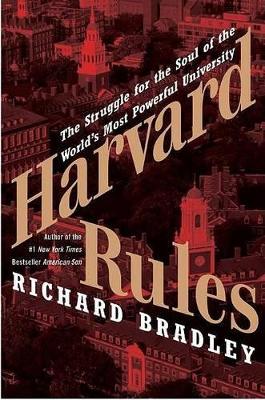 Harvard Rules: The Struggle for the Soul of the World's Most Powerful University - Bradley, Richard, Mr.