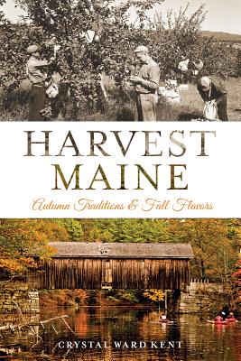 Harvest Maine:: Autumn Traditions & Fall Flavors - Kent, Crystal Ward