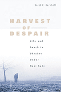 Harvest of Despair: Life and Death in Ukraine Under Nazi Rule