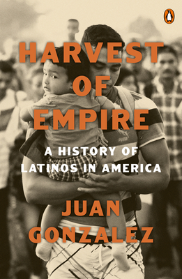 Harvest of Empire: A History of Latinos in America: Second Revised and Updated Edition - Gonzalez, Juan