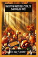 Harvest of Gratitude: A Complete Thanksgiving Guide