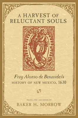 Harvest of Reluctant Souls: Fray Alonso de Benavides's History of New Mexico, 1630 - Morrow, Baker H (Translated by)