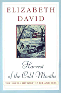 Harvest of the Cold Months: The Social History of Ice and Ices - David, Elizabeth, and Norman, Jill (Editor)