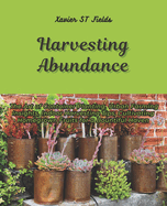 Harvesting Abundance: The Art of Container Planting, Urban Farming Insights, Indoor Harvesting Tips, Cultivating Homegrown Fruits for a Bountiful Haven