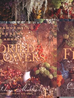 Harvesting, Preserving & Arranging Dried Flowers - Gray, Rob (Photographer), and Miller, Cathy, Bsn, RN