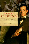 Harvey Cushing: A Life in Surgery