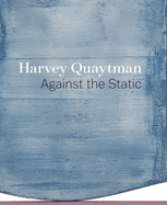 Harvey Quaytman: Against the Static