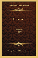 Harwood: A Novel (1875)