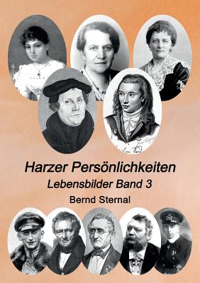 Harzer Persnlichkeiten: Lebensbilder Band 3 - Sternal, Bernd