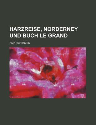 Harzreise, Norderney Und Buch Le Grand - Heine, Heinrich