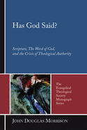 Has God Said?: Scripture, the Word of God, and the Crisis of Theological Authority