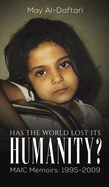 Has the World Lost Its Humanity?: MAIC Memoirs: 1995-2009