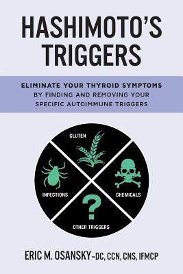 Hashimoto's Triggers: Eliminate Your Thyroid Symptoms By Finding And Removing Your Specific Autoimmune Triggers - Osansky, Eric M