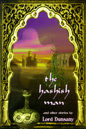 Hashish Man and Other Stories - Dunsany, Edward John Moreton, Lord