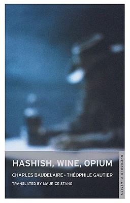 Hashish, Wine, Opium - Gautier, Theophile, and Baudelaire, Charles P, and Stang, Maurice (Translated by)