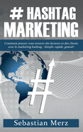 # Hashtag-Marketing: Comment pouvez-vous trouver des lecteurs et des clients avec le marketing hashtag - Simple, rapide, gratuit!
