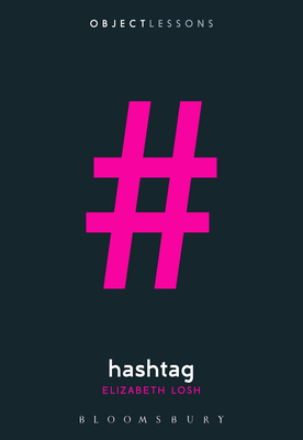 Hashtag - Losh, Elizabeth, and Schaberg, Christopher (Editor), and Bogost, Ian (Editor)