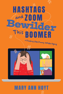 Hashtags and Zoom Bewilder This Boomer: Finding the Funny While Aging