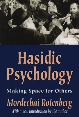 Hasidic Psychology: Making Space for Others - Rotenberg, Mordechai