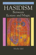 Hasidism: Between Ecstasy and Magic