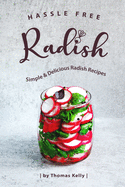 Hassle Free Radish: Simple & Delicious Radish Recipes