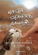Hasta Siempre, Amigo Gato: Una Gua Para Despedirte de Tu Gato / Farewell, My Feline Friend