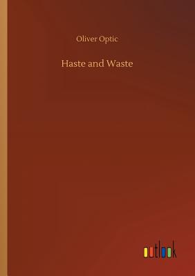 Haste and Waste - Optic, Oliver