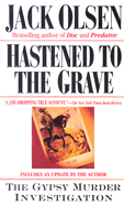 Hastened to the Grave: The Gypsy Murder Investigation - Olsen, Jack, and Olsen